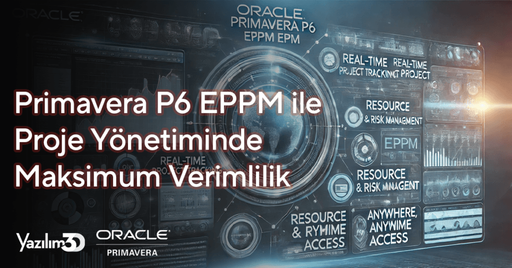 2025 03 27 Oracle Primavera Blog Kapak.jpg Primavera P6 EPPM ile Proje Yönetiminde Maksimum Verimlilik